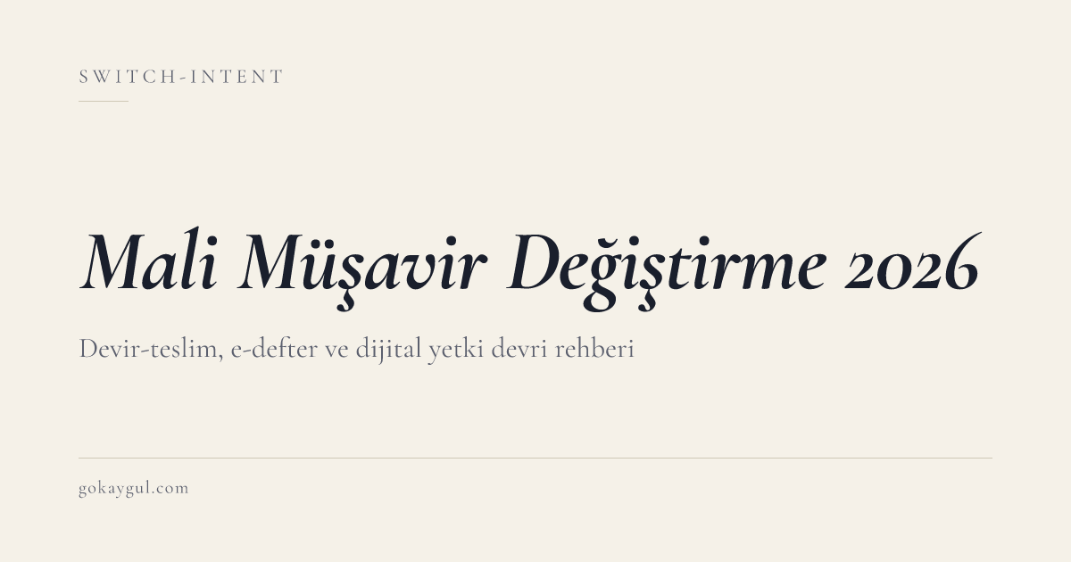 Mali Müşavir Değiştirme 2026: Devir-Teslimden E-Defter ve Dijital Yetki Devrine Eksiksiz Rehber