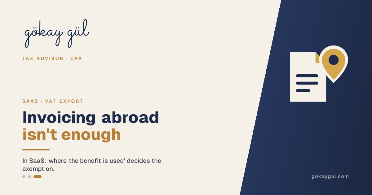 Invoicing Abroad Is Not Enough: In SaaS, 'Where the Benefit Is Used' Decides the VAT Exemption (2026)